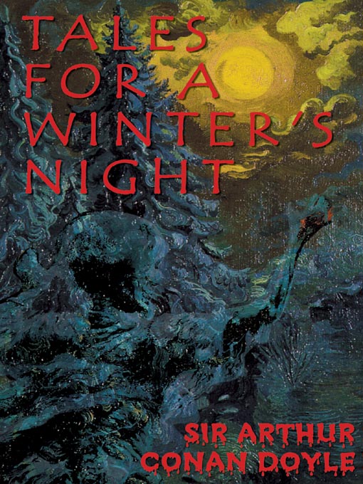 Title details for Tales for a Winter's Night by Sir Arthur Conan Doyle - Available